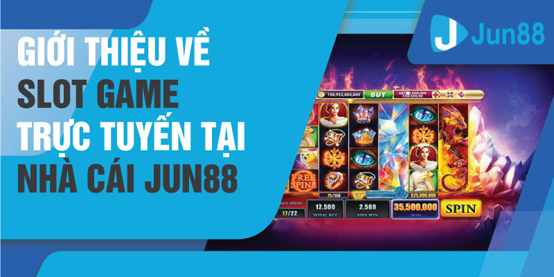 Jun88 - Với Hệ Thống Slot Game Trực Tuyến Hấp Dẫn Hàng Đầu Nhà Cái Jun88 1